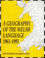 Geography of the Welsh Language, 1961-1991 - Aitchison, John, and Carter, Harold