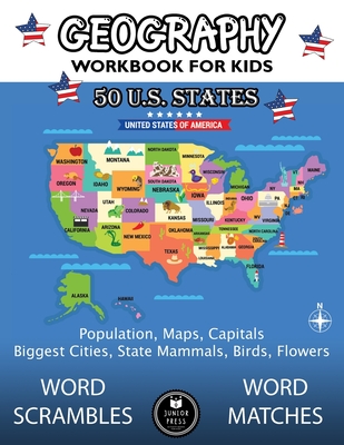 Geography Workbook for Kids: 50 US States Activity Book - Word Scrambles & Matches, Population, Maps, Capitals, Biggest Cities, State Mammals, Birds and Flowers - Press, Junior