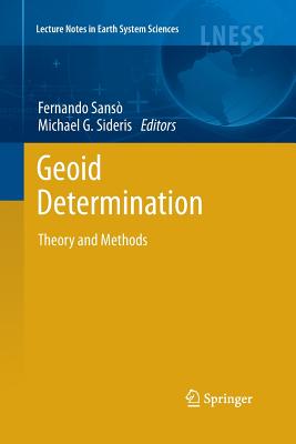 Geoid Determination: Theory and Methods - Sans, Fernando (Editor), and Sideris, Michael G (Editor)