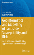 Geoinformatics and Modelling of Landslide Susceptibility and Risk: An RS & Gis-Based Model Building Approach in the Eastern Himalaya