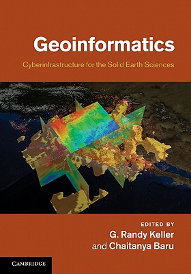 Geoinformatics: Cyberinfrastructure for the Solid Earth Sciences - Keller, G Randy (Editor), and Baru, Chaitanya (Editor)
