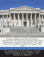 Geologic Mapping and Mineral Resource Assessment of the Healy and Talkeetna Mountains Quadrangles, Alaska Using Minimal Cloud- And Snow-Cover Aster Data: Open-File Report 2007-1046