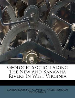 Geologic Section Along the New and Kanawha Rivers in West Virginia - Campbell, Marius Robinson, and Walter Curran Mendenhall (Creator)