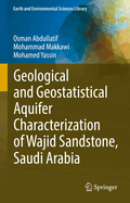 Geological and Geostatistical Aquifer Characterization of Wajid Sandstone, Saudi Arabia