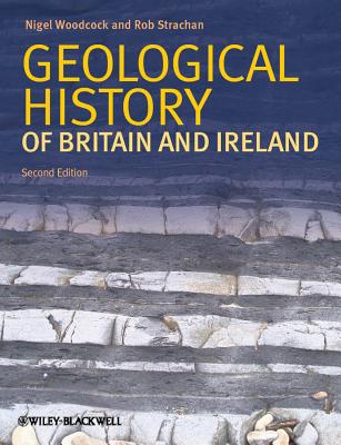 Geological History of Britain and Ireland - Woodcock, Nigel H. (Editor), and Strachan, R. A. (Editor)