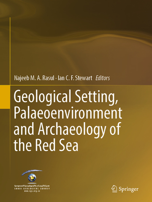 Geological Setting, Palaeoenvironment and Archaeology of the Red Sea - Rasul, Najeeb M.A. (Editor), and Stewart, Ian C.F. (Editor)