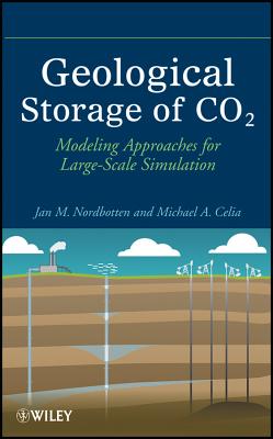 Geological Storage of CO2: Modeling Approaches for Large-Scale Simulation - Nordbotten, Jan Martin, and Celia, Michael A