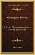 Geological Stories: A Series of Autobiographies in Chronological Order