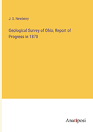 Geological Survey of Ohio, Report of Progress in 1870