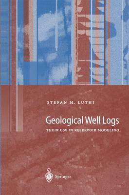 Geological Well Logs: Their Use in Reservoir Modeling - Luthi, S