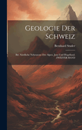 Geologie Der Schweiz: Bd. Nrdliche Nebenzone Der Alpen. Jura Und Hgelland. ZWEITER BAND