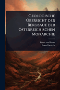 Geologische ?bersicht der Bergbaue der sterreichischen Monarchie