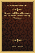 Geology and Mineral Resources of a Portion of Fremont County, Wyoming (1911)