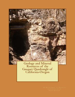 Geology and Mineral Resources of the Gasquet Quadrangle of California-Oregon - Jackson, Kerby (Introduction by), and Interior, Us Department of