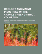 Geology and Mining Industries of the Cripple Creek District, Colorado