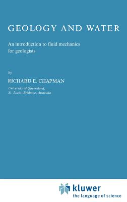 Geology and Water: An Introduction to Fluid Mechanics for Geologists - Chapman, R E