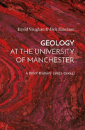 Geology at the University of Manchester: A Brief History (1851-2004)