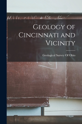 Geology of Cincinnati and Vicinity - Geological Survey of Ohio (Creator)