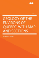 Geology of the Environs of Quebec, with Map and Sections