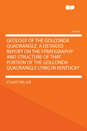 Geology of the Golconda Quadrangle. a Detailed Report on the Stratigraphy and Structure of That Portion of the Golconda Quadrangle Lying in Kentucky