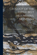 Geology of the Little Belt Mountains, Montana: With Notes On the Mineral Deposits of the Neihart, Barker, Yogo, and Other Districts