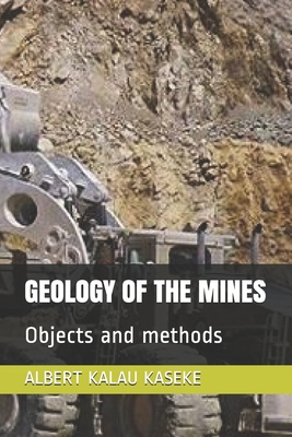 Geology of the Mines: Objects and methods - Kalau Kaseke, Albert