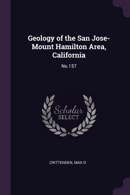 Geology of the San Jose-Mount Hamilton Area, California: No.157 - Crittenden, Max D