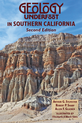 Geology Underfoot in Southern California - Sylvester, Arthur, and Sharp, Robert, and Glazner, Allen