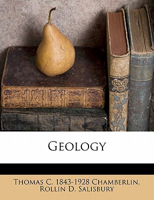 Geology - Chamberlin, Thomas C 1843-1928, and Salisbury, Rollin D