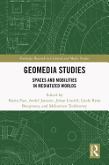 Geomedia Studies: Spaces and Mobilities in Mediatized Worlds