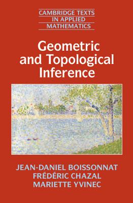 Geometric and Topological Inference - Boissonnat, Jean-Daniel, and Chazal, Frdric, and Yvinec, Mariette