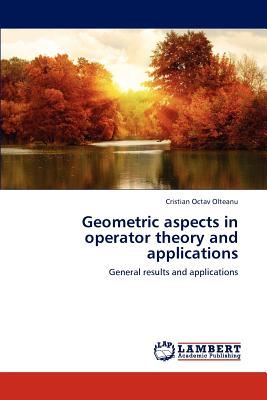 Geometric aspects in operator theory and applications - Olteanu Cristian Octav