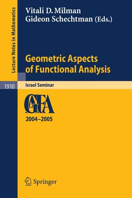 Geometric Aspects of Functional Analysis: Israel Seminar 2004-2005 - Milman, Vitali D (Editor), and Schechtman, Gideon (Editor)