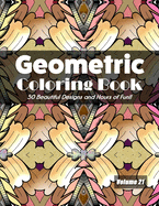 Geometric Coloring Book, Volume 21: 50 Beautiful Designs and Hours of Fun!!