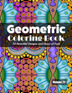 Geometric Coloring Book, Volume 22: 50 Beautiful Designs and Hours of Fun!!