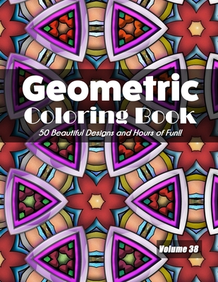 Geometric Coloring Book, Volume 38: 50 Beautiful Designs and Hours of Fun!! - Jolea Studios