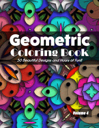Geometric Coloring Book Volume 4: 50 Beautiful Designs and Hours of Fun!!