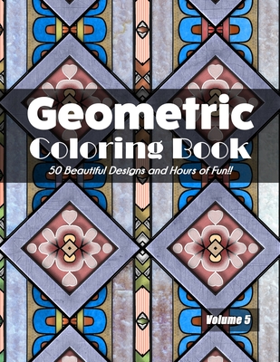 Geometric Coloring Book Volume 5: 50 Beautiful Designs and Hours of Fun!! - Jolea Studios