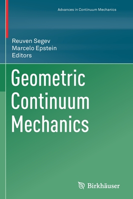 Geometric Continuum Mechanics - Segev, Reuven (Editor), and Epstein, Marcelo (Editor)