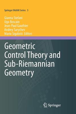 Geometric Control Theory and Sub-Riemannian Geometry - Stefani, Gianna (Editor), and Boscain, Ugo (Editor), and Gauthier, Jean-Paul (Editor)