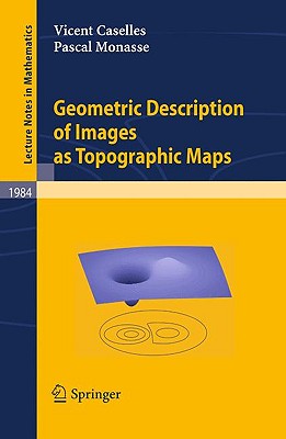 Geometric Description of Images as Topographic Maps - Caselles, Vicent, and Monasse, Pascal