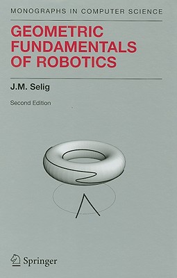 Geometric Fundamentals of Robotics - Selig, J M