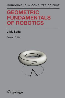 Geometric Fundamentals of Robotics - Selig, J M