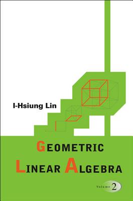 Geometric Linear Algebra, Volume 2 - Lin, I-Hsiung