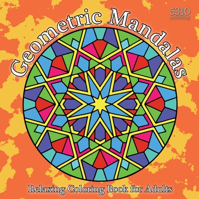 Geometric Mandalas: Relaxing Coloring Book for Adults - Williams, Alex (Designer), and Williams, Eric (Prepared for publication by), and 5310 Publishing (Prepared for publication by)