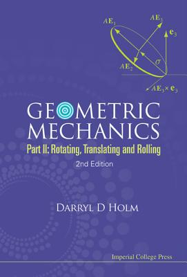 Geometric Mechanics (Part II), 2 Ed - Darryl D Holm