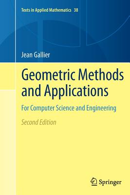 Geometric Methods and Applications: For Computer Science and Engineering - Gallier, Jean