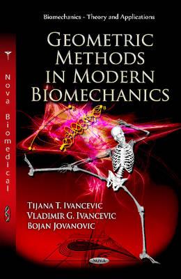 Geometric Methods in Modern Biomechanics - Ivancevic, Tijana T (Editor), and Ivancevic, Vladimir G (Editor), and Jovanovic, Bojan (Editor)