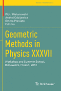 Geometric Methods in Physics XXXVII: Workshop and Summer School, Bialowie a, Poland, 2018