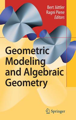 Geometric Modeling and Algebraic Geometry - Jttler, Bert (Editor), and Piene, Ragni (Editor)